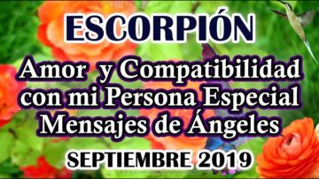 ESCORPIÓN AMOR, COMPATIBILIDAD CON MI PERSONA ESPECIAL, MENSAJES DE ÁNGELES, HORÓSCOPO ESCORPIÓN.