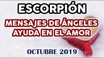 ESCORPIÓN AMOR, GUÍA ANGELICAL, MENSAJES DE ÁNGELES AMOR, HORÓSCOPO ESCORPIÓN, OCTUBRE.