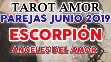 ESCORPION AMOR JUNIO 2019, TAROT DEL AMOR, PAREJAS, ANGELES DEL AMOR ?✨ ♥ ♏