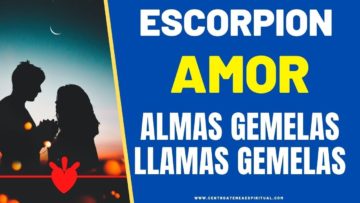 ESCORPIÓN AMOR,  LLAMAS GEMELAS, ALMAS GEMELAS.