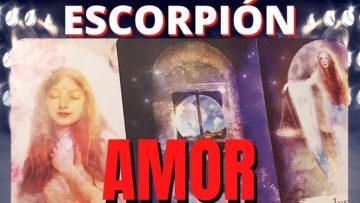 ESCORPIÓN AMOR, TAROT DOBLE LECTURA, MENSAJE ESPECIAL, MENSAJE DE ÁNGELES, PREDICCIONES, HORÓSCOPO.