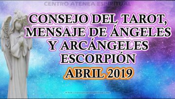 ESCORPIÓN TAROT 2019, MENSAJE DE ÁNGELES Y ARCÁNGELES, MES DE ABRIL 2019 POR STIVIA ♥✨ ?