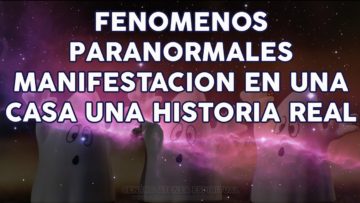 FENOMENOS PARANORMALES MANIFESTACION EN UNA CASA UNA HISTORIA REAL.