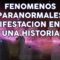 FENOMENOS PARANORMALES MANIFESTACION EN UNA CASA UNA HISTORIA REAL.