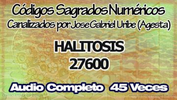 HALITOSIS CODIGOS SAGRADOS NUMERICOS 27600.