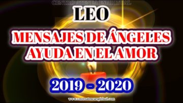 LEO 2020, MENSAJES DE ÁNGELES DE AMOR, SABIDURÍA, AYUDA ANGELICAL.