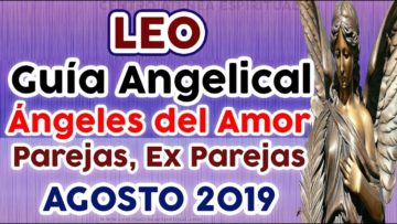 LEO AMOR AGOSTO 2019, GUÍA ANGELICAL, PAREJAS, EX PAREJAS, ÁNGELES DEL AMOR, ÁNGELES DEL ROMANCE.