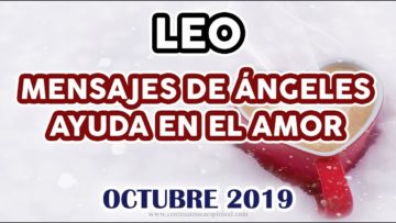 LEO AMOR, GUÍA ANGELICAL, MENSAJES DE ÁNGELES, HORÓSCOPO LEO, OCTUBRE.