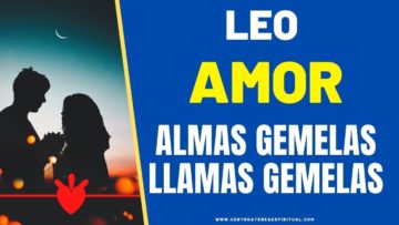 LEO AMOR,  LLAMAS GEMELAS, ALMAS GEMELAS.