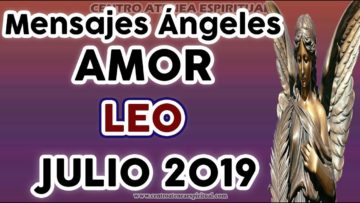 LEO JULIO 2019, GUÍA ANGELICAL, AMOR, MENSAJES DE ÁNGELES AMOR, ÁNGELES DEL ROMANCE JULIO 2019.