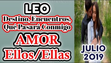 LEO JULIO 2019, PAREJAS, EX PAREJAS, PREDICCIONES JULIO 2019, GUÍA ANGELICAL, TAROT AMOR.