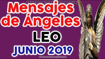 ♌ LEO JUNIO 2019, EX PAREJAS, MENSAJES DE ÁNGELES AMOR ♌♥✨ ?