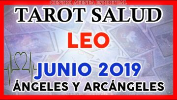 LEO JUNIO 2019, TAROT DE SALUD, MENSAJES DE ARCÁNGELES, MENSAJES DE ÁNGELES ♌♥✨ ?