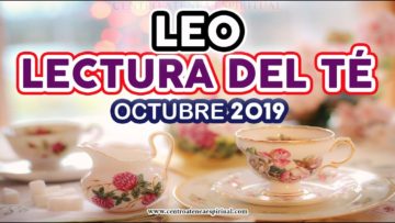 LEO OCTUBRE 2019, LECTURA DEL TÉ, EX PAREJAS, AMOR, MENSAJES DE LUZ.