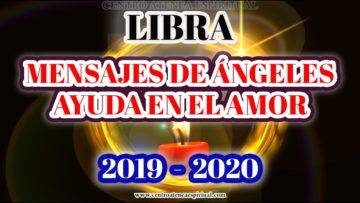 LIBRA 2020, MENSAJES DE ÁNGELES DE AMOR, SABIDURÍA, AYUDA ANGELICAL.