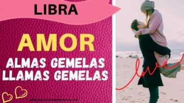 LIBRA, ALMAS GEMELAS, LLAMAS GEMELAS.