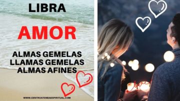 LIBRA AMOR, ALMAS GEMELAS, LLAMAS GEMELAS.