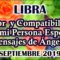 LIBRA AMOR, COMPATIBILIDAD CON MI PERSONA ESPECIAL, MENSAJES DE ÁNGELES, HORÓSCOPO LIBRA.