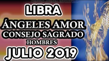 LIBRA AMOR JULIO 2019, HOMBRES, CONSEJO SAGRADO, MENSAJE DE ÁNGELES DEL AMOR ♎♥✨ ?