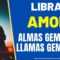 LIBRA AMOR,  LLAMAS GEMELAS, ALMAS GEMELAS.