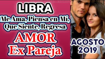 LIBRA EX PAREJA AGOSTO 2019, TAROT AMOR QUE PIENSA, QUE SIENTE, AUN ME AMA, REGRESA, ÁNGELES AMOR.