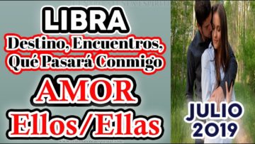 LIBRA JULIO 2019, PAREJAS, EX PAREJAS, PREDICCIONES JULIO 2019, GUÍA ANGELICAL, TAROT AMOR.