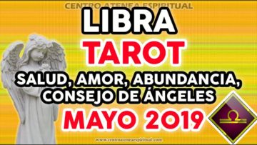 LIBRA TAROT MAYO 2019, HOROSCOPO LIBRA SALUD, TAROT 2019, ABUNDANCIA, MENSAJE DE ÁNGELES