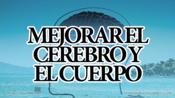 MEJORAR EL CEREBRO Y EL CUERPO SANAMENTE.