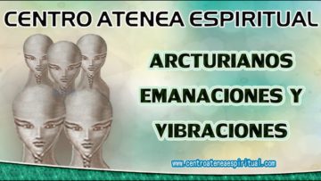 MENSAJE DE ARCTURIANOS  EMANACIONES Y VIBRACIONES.