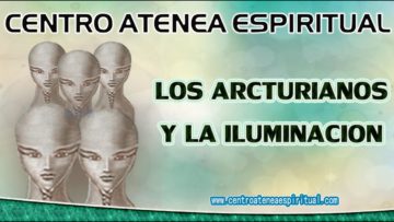 MENSAJE DE ARCTURIANOS Y LA ILUMINACION.