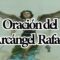 ORACION ARCANGEL RAFAEL SANACIÓN Y CURACIÓN.