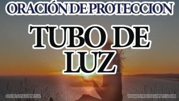 ORACION DE PORTECCION TUBO DE LUZ.