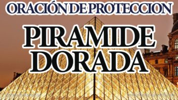 ORACION DE PROTECCION PIRAMIDE DORADA.