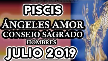 PISCIS AMOR JULIO 2019, HOMBRES, CONSEJO SAGRADO, MENSAJE DE ÁNGELES DEL AMOR ♓♥✨ ?