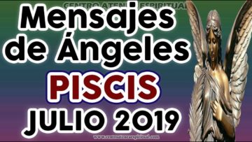 PISCIS AMOR JULIO 2019, MENSAJES DE ÁNGELES, MENSAJES ENERGÍA, MENSAJES DE ÁNGELES AMOR ♓♥✨ ?