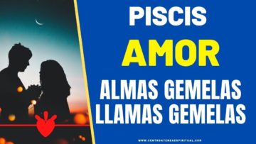 PISCIS AMOR,  LLAMAS GEMELAS, ALMAS GEMELAS.