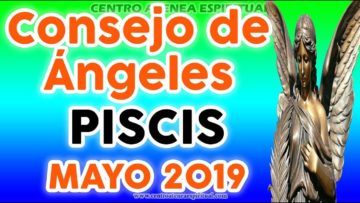 PISCIS CONSEJO DE ÁNGELES Y ARCÁNGELES MAYO 2019 ♥✨ ?