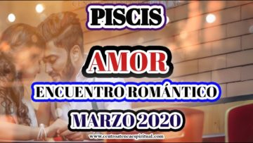 PISCIS, ENCUENTRO ROMÁNTICO, GUÍA ANGELICAL, HORÓSCOPO MARZO 2020.