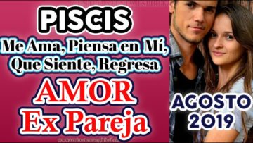 PISCIS EX PAREJA AGOSTO 2019, TAROT AMOR QUE PIENSA, QUE SIENTE, AUN ME AMA, REGRESA, ÁNGELES AMOR.