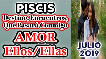 PISCIS JULIO 2019, PAREJAS, EX PAREJAS, PREDICCIONES JULIO 2019, GUÍA ANGELICAL, TAROT AMOR.