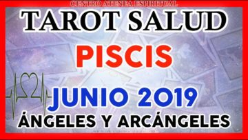 PISCIS JUNIO 2019, TAROT DE SALUD, MENSAJES DE ARCÁNGELES, MENSAJES DE ÁNGELES ♓♥✨ ?