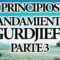 PRINCIPIOS MANDAMIENTOS GURDJIEFF PARTE TRES.