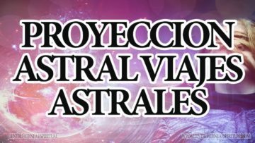 PROYECCION ASTRAL VIAJES ASTRALES.