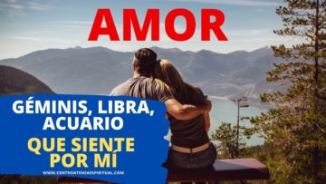 ¿QUÉ SIENTE POR MÍ? AMOR, GÉMINIS, LIBRA, ACUARIO.