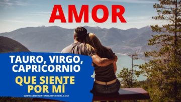 ¿QUÉ SIENTE POR MÍ? AMOR, TAURO, VIRGO, CAPRICORNIO.