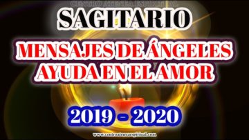 SAGITARIO 2020, MENSAJES DE ÁNGELES DE AMOR, SABIDURÍA, AYUDA ANGELICAL.