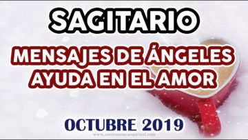 SAGITARIO AMOR, GUÍA ANGELICAL, MENSAJES DE ÁNGELES, HORÓSCOPO SAGITARIO, OCTUBRE.