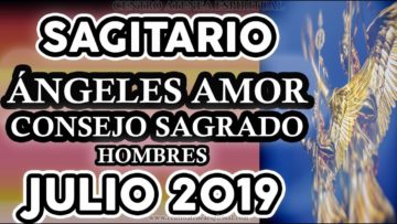 SAGITARIO AMOR JULIO 2019, HOMBRES, CONSEJO SAGRADO, MENSAJE DE ÁNGELES DEL AMOR ♐♥✨ ?