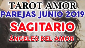 SAGITARIO AMOR JUNIO 2019, TAROT AMOR, PAREJAS, ANGELES DEL AMOR ?✨ ♥ ♐