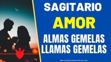 SAGITARIO AMOR,  LLAMAS GEMELAS, ALMAS GEMELAS.